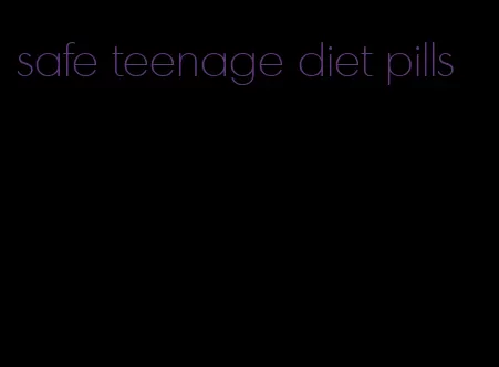 safe teenage diet pills