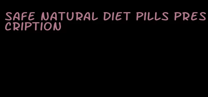 safe natural diet pills prescription