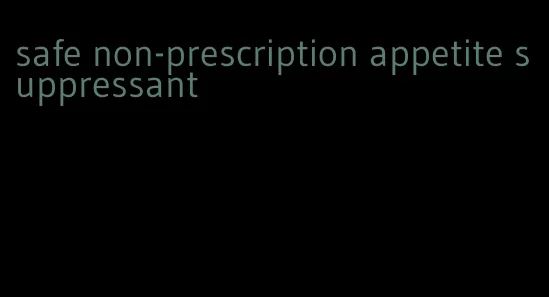 safe non-prescription appetite suppressant