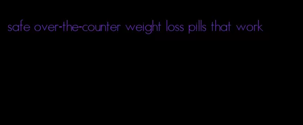 safe over-the-counter weight loss pills that work