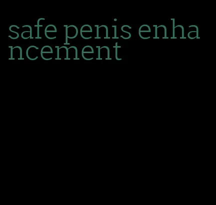 safe penis enhancement