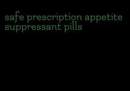 safe prescription appetite suppressant pills