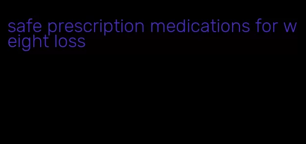 safe prescription medications for weight loss