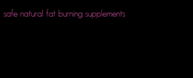 safe natural fat burning supplements