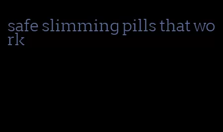 safe slimming pills that work