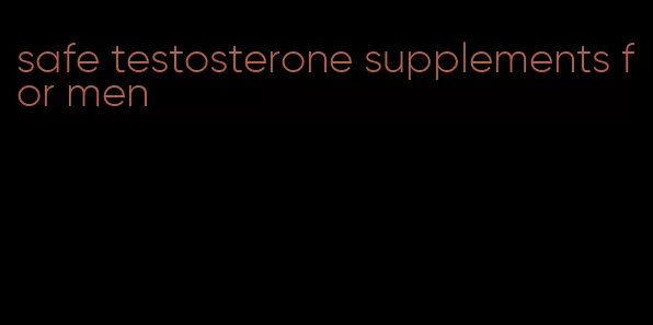 safe testosterone supplements for men