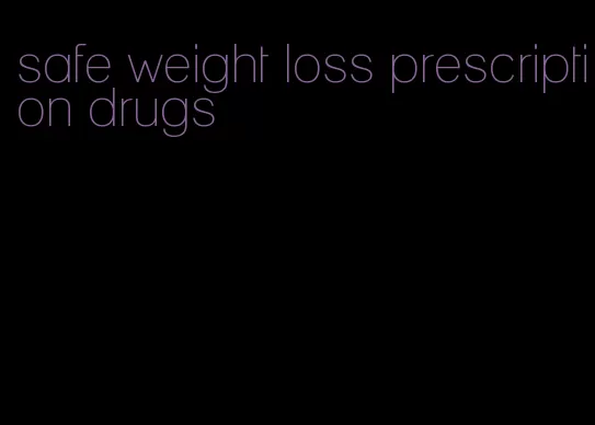 safe weight loss prescription drugs