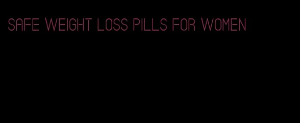 safe weight loss pills for women