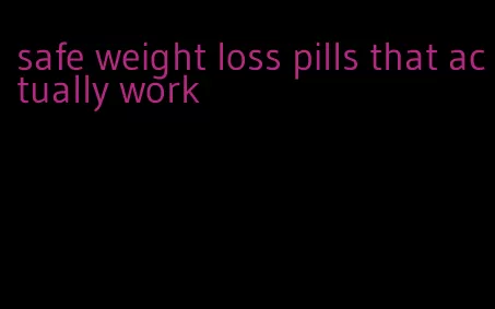 safe weight loss pills that actually work