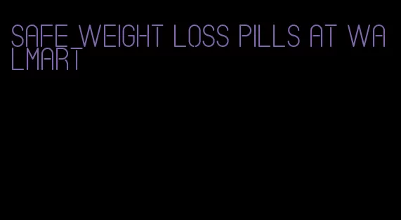 safe weight loss pills at Walmart