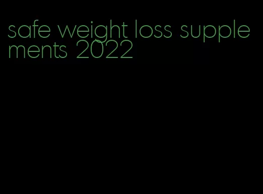 safe weight loss supplements 2022