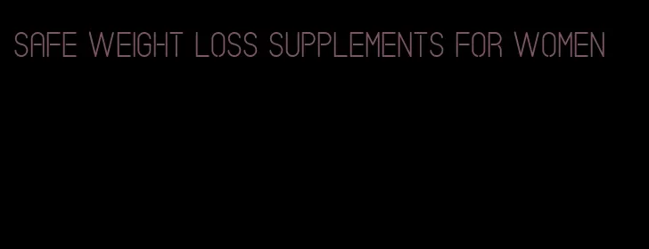 safe weight loss supplements for women