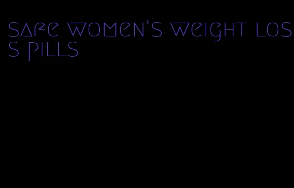 safe women's weight loss pills