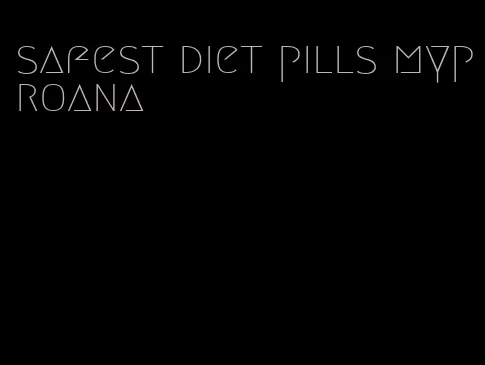 safest diet pills myproana