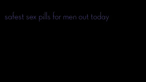 safest sex pills for men out today