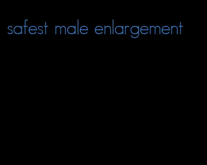 safest male enlargement