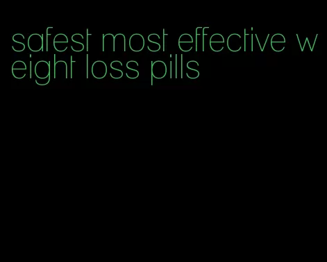 safest most effective weight loss pills