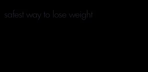 safest way to lose weight