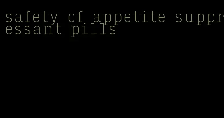 safety of appetite suppressant pills