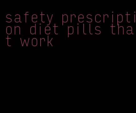 safety prescription diet pills that work