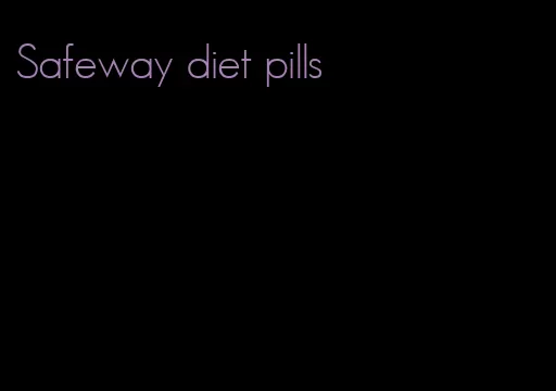 Safeway diet pills