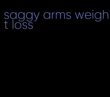 saggy arms weight loss