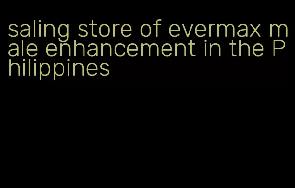 saling store of evermax male enhancement in the Philippines