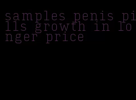 samples penis pills growth in longer price