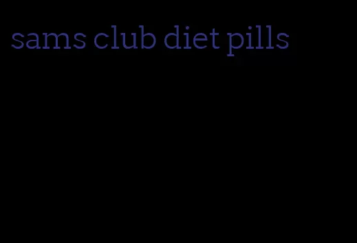 sams club diet pills