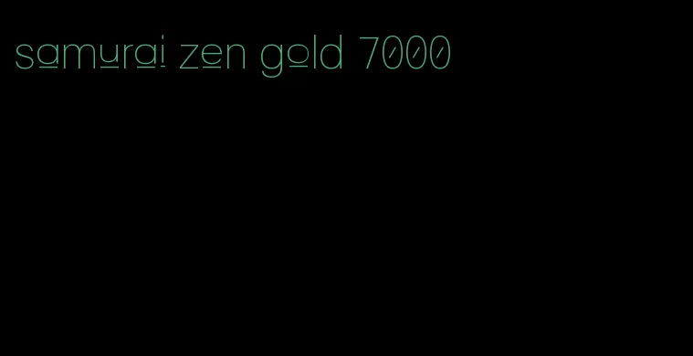 samurai zen gold 7000