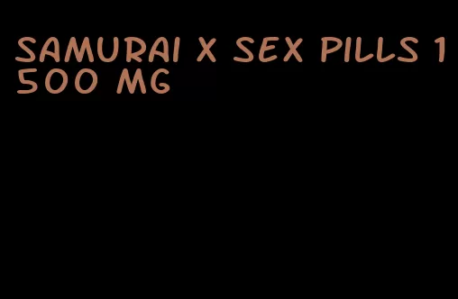 samurai x sex pills 1500 mg