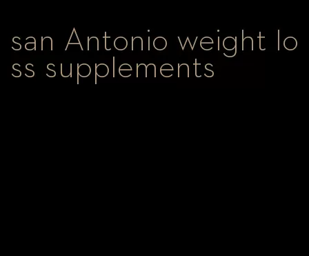 san Antonio weight loss supplements