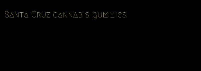 Santa Cruz cannabis gummies