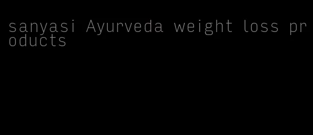 sanyasi Ayurveda weight loss products