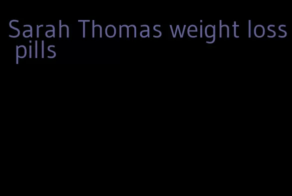 Sarah Thomas weight loss pills