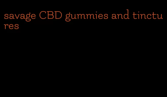 savage CBD gummies and tinctures