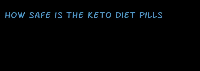 how safe is the keto diet pills