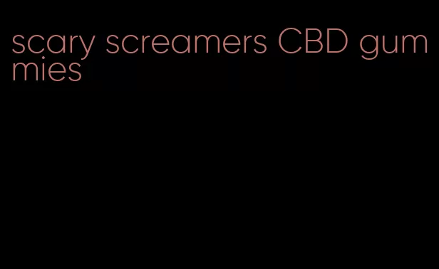 scary screamers CBD gummies