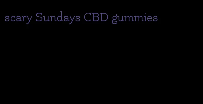 scary Sundays CBD gummies