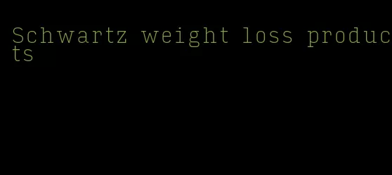 Schwartz weight loss products