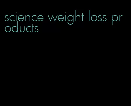 science weight loss products