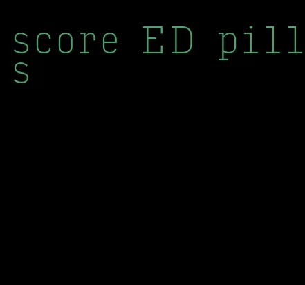 score ED pills