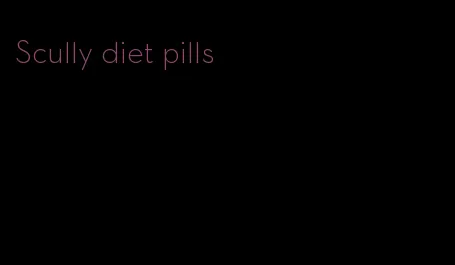 Scully diet pills