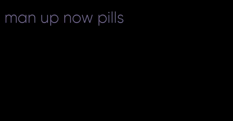 man up now pills