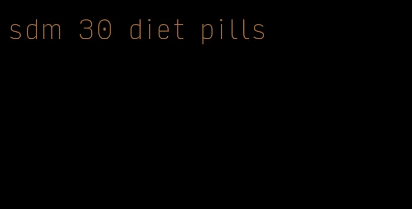 sdm 30 diet pills