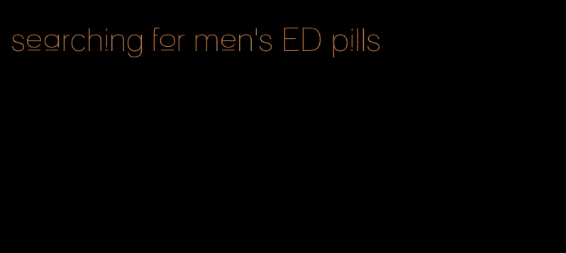 searching for men's ED pills