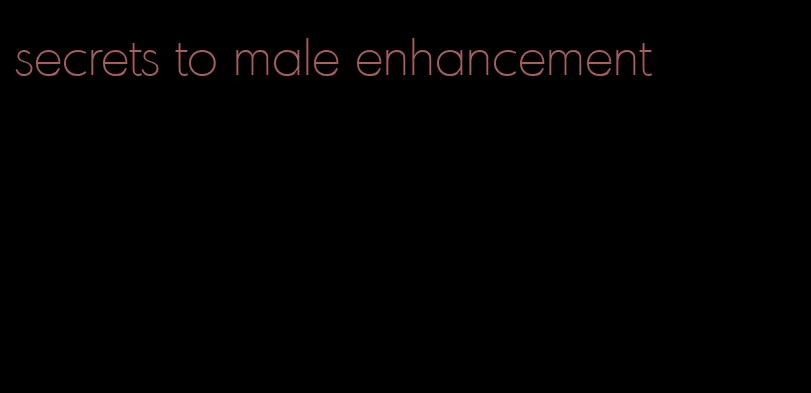 secrets to male enhancement