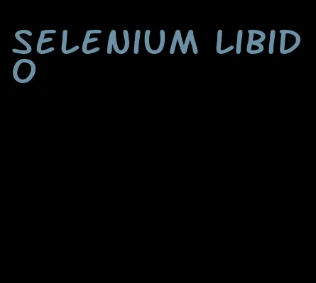 selenium libido