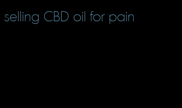 selling CBD oil for pain