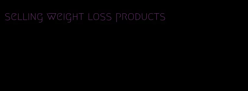 selling weight loss products